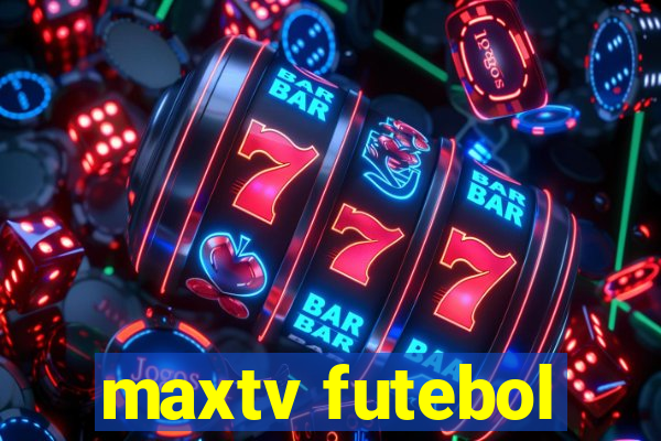 maxtv futebol